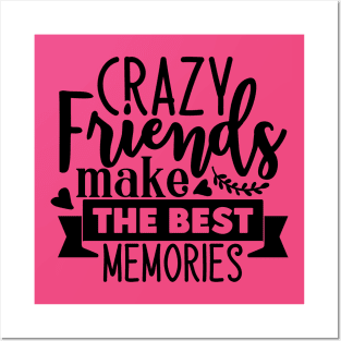 Crazy Friends make the best memories Posters and Art